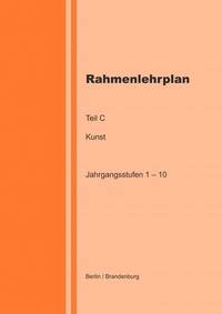 Abbildung von: Rahmenlehrplan - Kunst - Teil C - Jahrgangsstufen 1-10 - epubli