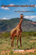Cover: &Auml;quatorsonne macht doof oder wie ich lernte, Afrika zu lieben - epubli
