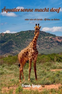 Abbildung von: Äquatorsonne macht doof oder wie ich lernte, Afrika zu lieben - epubli