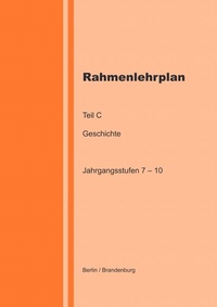 Abbildung von: Rahmenlehrplan - Geschichte - Teil C - Jahrgangsstufen 7-10 (Berlin/Brandenburg) - epubli