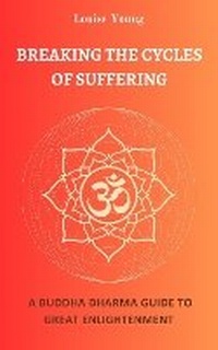 Enlarge image Cover: Breaking the Cycles of Suffering - Louise Maidharma