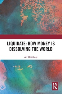 Enlarge image Cover: Liquidate: How Money is Dissolving the World - Routledge