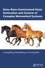 Cover: Data-Rate-Constrained State Estimation and Control of Complex Networked Systems - CRC Press