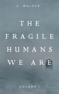 Enlarge image Cover: The Fragile Humans We Are: Volume One - V. Walker