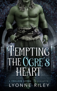 Enlarge image Cover: Tempting the Ogre's Heart (Trollkin Lovers) - Lyonne Riley