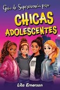 Cover: Guia de supervivencia para chicas adolescents - Lila Emerson