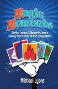 Cover: Magic Moments - Stories, Lessons & Memories from a Twenty-Year Career at Walt Disney World - Theme Park Press