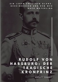 Cover: Rudolf von Habsburg: Der tragische Kronprinz - tredition