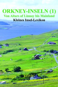 Abbildung von: Orkney-Inseln - Band 1 - Von Altars of Linnay bis Mainland - Buchverlag König