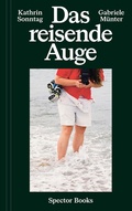 Cover: Kathrin Sonntag & Gabriele M&uuml;nter: Das reisende Auge - Spector Books