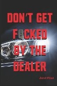Abbildung von: Don't Get F*cked By The Dealer - Flint Publishing Company