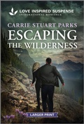 Cover: Escaping the Wilderness - Love Inspired Suspense Larger Print