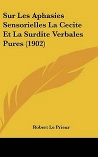 Abbildung von: Sur Les Aphasies Sensorielles La Cecite Et La Surdite Verbales Pures (1902) - Kessinger Publishing