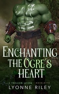 Cover: Enchanting the Ogre's Heart (Trollkin Lovers) - Lyonne Riley