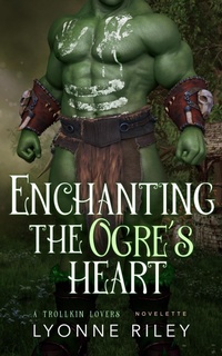 Enlarge image Cover: Enchanting the Ogre's Heart (Trollkin Lovers) - Lyonne Riley