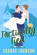 Cover: Tactically Tied (The Marriage Mission series, #3) - Those Johnson Girls