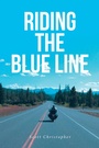 Cover: RIDING THE BLUE LINE - Fulton Books, Inc.