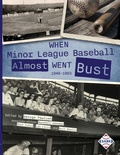 Cover: When Minor League Baseball Almost Went Bust - Society for American Baseball Research