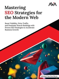 Abbildung von: Mastering SEO Strategies for the Modern Web: Boost Visibility, Drive Traffic, and Dominate Search Rankings with Proven SEO Strategies to Accelerate Business Growth - Orange Education PVT Ltd