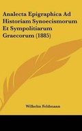 Cover: Analecta Epigraphica Ad Historiam Synoecismorum Et Sympolitiarum Graecorum (1885) - Kessinger Publishing