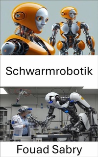 Abbildung von: Schwarmrobotik - Eine Milliarde Sachkundig [German]