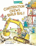 Cover: Construction Crews Build Big! - Astra Young Readers