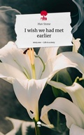 Cover: I wish we had met earlier. Life is a Story - story.one - story.one publishing
