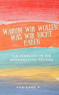 Abbildung von: Warum wir wollen, was wir nicht haben - epubli