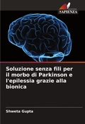 Cover: Soluzione senza fili per il morbo di Parkinson e l'epilessia grazie alla bionica - Edizioni Sapienza