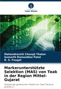 Cover: Markerunterstuetzte Selektion (MAS) von Teak in der Region Mittel-Gujarat - Verlag Unser Wissen