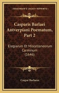 Cover: Casparis Barlaei Antverpiani Poematum, Part 2 - Kessinger Publishing