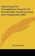Bild: Abgrenzung Von Untauglichem Versuch Und Putativdelikt, Und Erorterung Inrer Strafbarkeit (1905) - Kessinger Publishing
