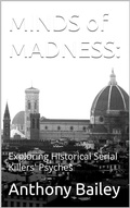 Cover: Minds of Madness: Exploring Historical Serial Killers' Psyches - Anthony Bailey