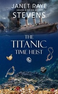 Cover: The Titanic Time Heist - Janet Raye Stevens