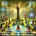 Cover: Teaching the All: A Holistic Curriculum for Awakening Mind, Body, and Spirit in Elementary Education - Joseph Rodriguez