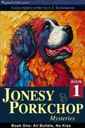 Cover: Jonesy And Porkchop Mysteries: All Bullets, No Kiss - ignacio hills press