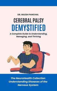 Abbildung von: Cerebral Palsy Demystified: A Complete Guide to Understanding, Managing, and Thriving (The NeuroHealth Collection: Understanding Diseases of the Nervous System, #13) - DrMedHealth