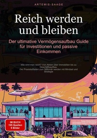 Abbildung von: Reich werden und bleiben: Der ultimative Vermögensaufbau-Guide für Investitionen und passive Einkommen - Saage Books