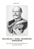 Bild: Wilhelm I:  King, Warrior, Emperor - tredition GmbH
