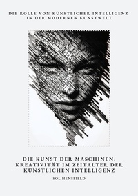 Abbildung von: Die Kunst der Maschinen:  Kreativität im Zeitalter  der Künstlichen Intelligenz - tredition GmbH