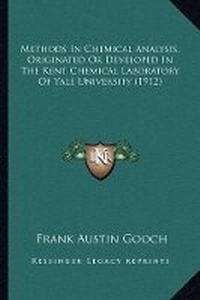 Abbildung von: Methods In Chemical Analysis, Originated Or Developed In The Kent Chemical Laboratory Of Yale University (1912) - Kessinger Publishing