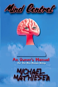Abbildung von: Mind Control - An Owner's Manual for the New Human Being - Michael Mathiesen