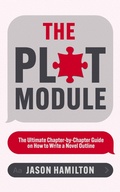 Cover: The Plot Module: The Ultimate Chapter-by-Chapter Guide on How to Write a Novel Outline (Story Hacker Secrets, #3) - Jason Hamilton