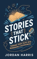 Cover: Stories That Stick:Turning Your Talks into Memorable Experiences - Cody Smith