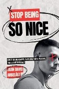 Cover: Stop Being So Nice - How to Set Boundaries, Overcome People-Pleasing, and Live Authentically - Juan David Arbelaez