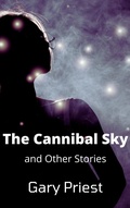 Cover: The Cannibal Sky and Other Stories - Gary Priest