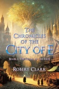 Cover: The Chronicles of the City of E - WestBow Press