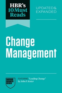 Abbildung von: HBR's 10 Must Reads on Change Management, Updated and Expanded (featuring "Leading Change" by John P. Kotter) - Harvard Business Review Press
