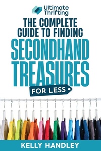 Enlarge image Cover: Ultimate Thrifting - The Complete Guide to Finding Secondhand Treasures for Less - Ultimate Thrifting Inc.