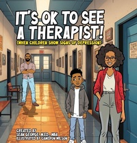 Abbildung von: It's Ok To See A Therapist! (When Children Show Signs Of Depression) - Sean George Enterprises, LLC